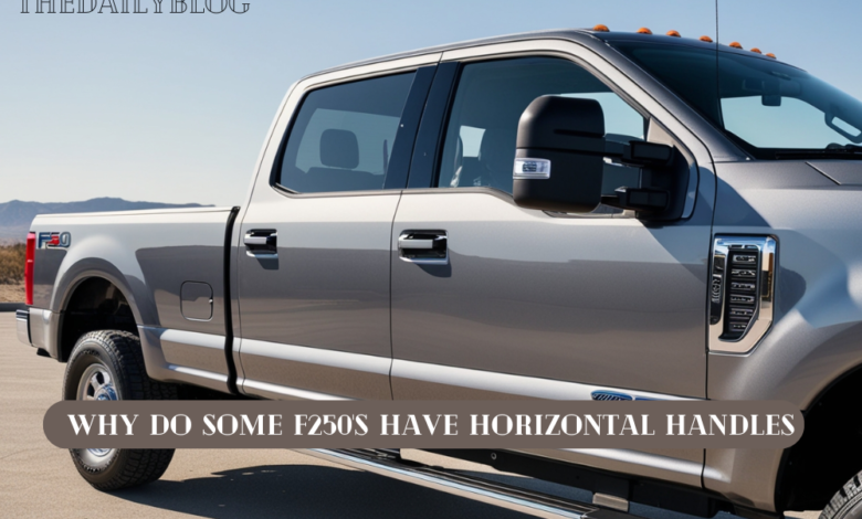 Why Do Some F250's Have Horizontal Handles